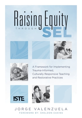 Raising Equity Through Sel: A Framework for Implementing Trauma-Informed, Culturally Responsive Teaching and Restorative Practices (Effectively Ac Paperback Solution Tree