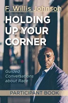 Holding Up Your Corner Participant Book: Guided Conversations about Race Paperback Abingdon Press