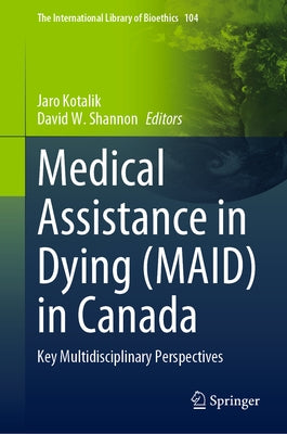 Medical Assistance in Dying (Maid) in Canada: Key Multidisciplinary Perspectives by Kotalik, Jaro