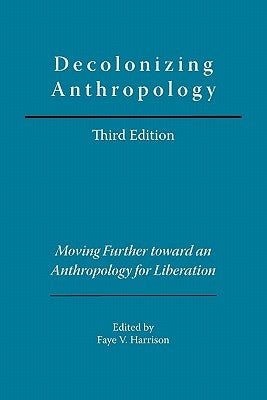 Decolonizing Anthropology: Moving Further Toward an Anthropology for Liberation Paperback American Anthropological Association