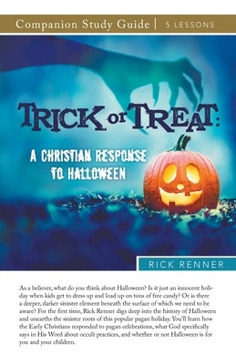 Trick or Treat Study Guide: A Christian Response to Halloween by Renner, Rick