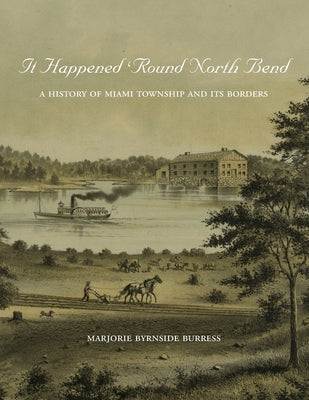 It Happened 'Round North Bend: A History of Miami Township and its Borders by Burress, Marjorie Byrnside