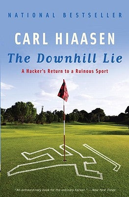 The Downhill Lie: A Hacker's Return to a Ruinous Sport by Hiaasen, Carl