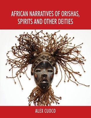 African Narratives of Orishas, Spirits and Other Deities by Cuoco, Alex