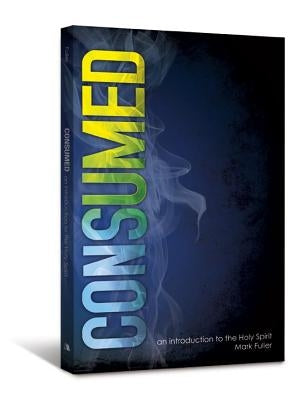 Consumed: An Introduction to the Holy Spirit Paperback Beacon Hill PR