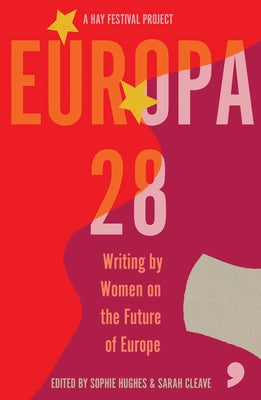 Europa28: Writing by Women on the Future of Europe by Bakic, Asja