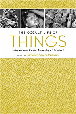 The Occult Life of Things: Native Amazonian Theories of Materiality and Personhood Paperback University of Arizona Press
