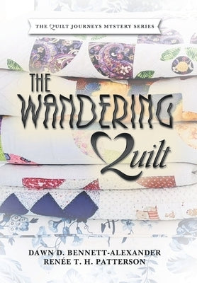 The Wandering Quilt: The Quilt Journeys Mystery Series by Bennett-Alexander, Dawn D.