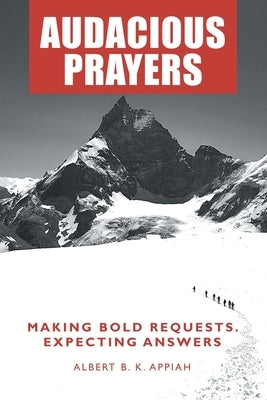Audacious Prayers: Making Bold Requests. Expecting Answers Paperback WestBow Press