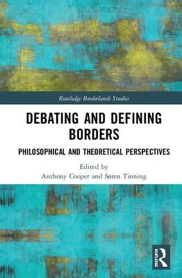 Debating and Defining Borders: Philosophical and Theoretical Perspectives by Cooper, Anthony