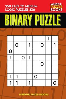 Binary Puzzle: 250 Easy to Medium Logic Puzzles 8x8 Paperback Independently Published