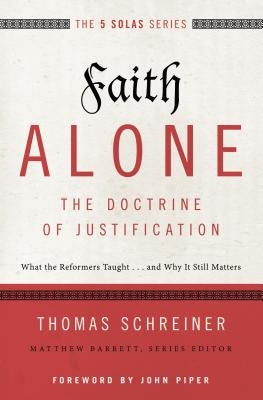 Faith Alone---The Doctrine of Justification: What the Reformers Taught...and Why It Still Matters Paperback Zondervan Academic