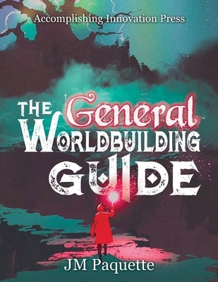 The General Worldbuilding Guide by Paquette, Jm