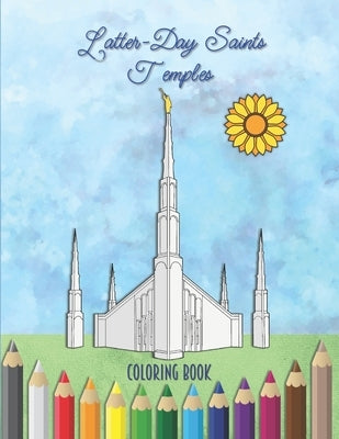 Latter-Day Saints Temples Coloring Book: An LDS Coloring Book for Adults and Youth Paperback Independently Published