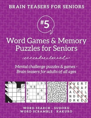 Brain Teasers for Seniors #5: Word Games & Memory Puzzles for Seniors. Mental challenge puzzles & games - Brain teasers for adults for all ages Paperback Boomer Press