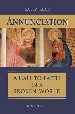 Annunciation: A Call to Faith in a Broken World Paperback Ignatius Press