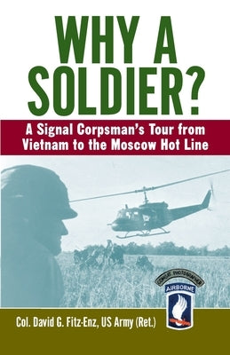 Why a Soldier?: A Signal Corpsman's Tour from Vietnam to the Moscow Hot Line by Fitz-Enz, David