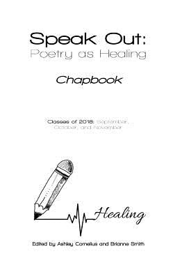 Speak Out: Poetry as Healing: Chapbook for Classes of 2018 Paperback Independently Published