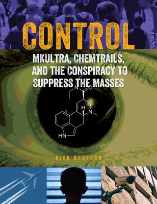 Control: Mkultra, Chemtrails and the Conspiracy to Suppress the Masses by Redfern, Nick