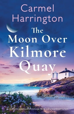 The Moon Over Kilmore Quay: An absolutely gripping emotional page-turner with a heartbreaking twist by Harrington, Carmel