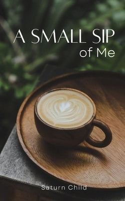 A Small Sip of Me Paperback Libresco Feeds Private Limited
