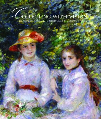 Collecting with Vision: Treasures from the Chrysler Museum of Art by Harrison, Jefferson C.