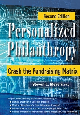 Personalized Philanthropy: Crash the Fundraising Matrix by Meyers, Steven L.
