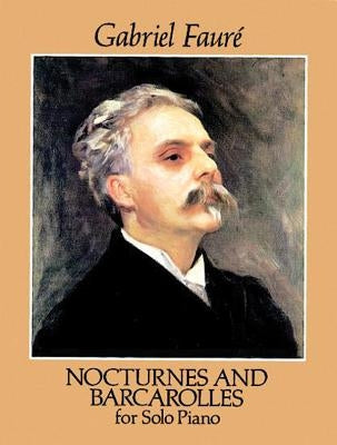 Nocturnes and Barcarolles for Solo Piano by Fauré, Gabriel
