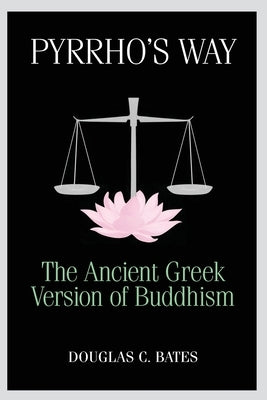 Pyrrho's Way: The Ancient Greek Version of Buddhism Sumeru Press Inc.
