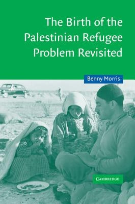 The Birth of the Palestinian Refugee Problem Revisited Paperback Cambridge University Press
