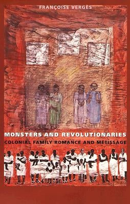 Monsters and Revolutionaries: Colonial Family Romance and Metissage Paperback Duke University Press