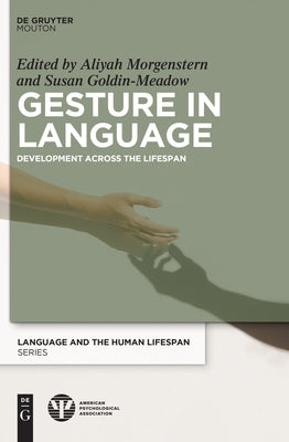 Gesture in Language: Development Across the Lifespan by Morgenstern, Aliyah