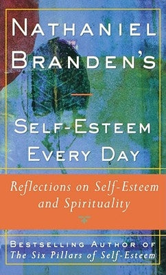 Nathaniel Brandens Self-Esteem Every Day: Reflections on Self-Esteem and Spirituality by Branden, Nathaniel