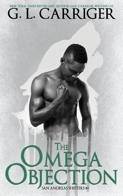 The Omega Objection: San Andreas Shifters #2 by Carriger, G. L.
