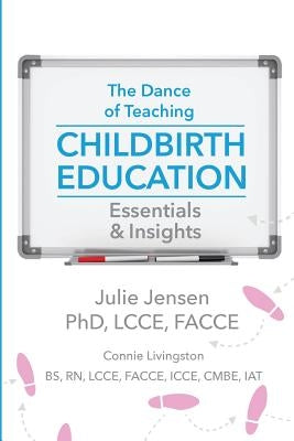 The Dance of Teaching Childbirth Education: Essentials and Insights Paperback Praeclarus Press