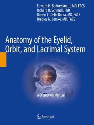 Anatomy of the Eyelid, Orbit, and Lacrimal System: A Dissection Manual by Bedrossian Jr, Edward H.