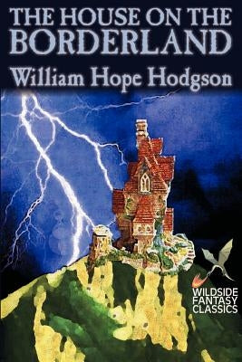 The House on the Borderland by William Hope Hodgson, Fiction, Horror by Hodgson, William Hope