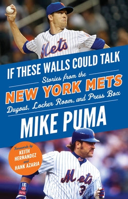 If These Walls Could Talk: New York Mets: Stories from the New York Mets Dugout, Locker Room, and Press Box by Puma, Mike