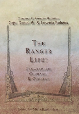 The Ranger Life: Camaraderie Courage, & Country by Roberts, Daniel Webster