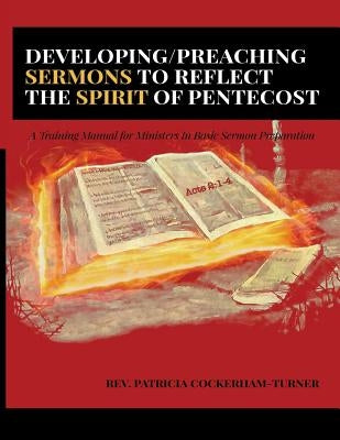 Developing/Preaching Sermons to Reflect the Spirit of Pentecost: A Training Manual for Ministers in Basic Sermon Preparation by Turner, Patricia Cockerham