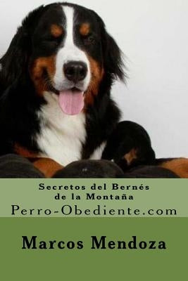 Secretos del Bernes de la Montaña: Perro-Obediente.com by Mendoza, Marcos