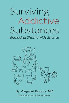 Surviving Addictive Substances: Replacing Shame with Science by Bourne, Margaret