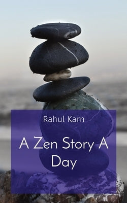 A Zen Story A Day by Karn, Rahul