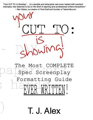 Your CUT TO: Is Showing: The Most Complete Spec Screenplay Formatting Guide Ever Written Paperback Createspace Independent Publishing Platform