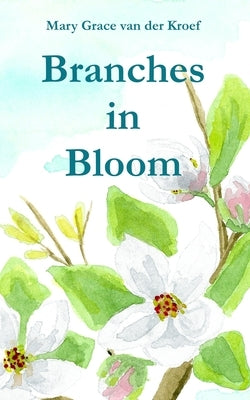 Branches in Bloom Paperback Mary Grace Van Der Kroef