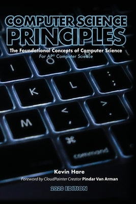 Computer Science Principles: The Foundational Concepts of Computer Science - For AP(R) Computer Science Principles Paperback Yellow Dart Publishing