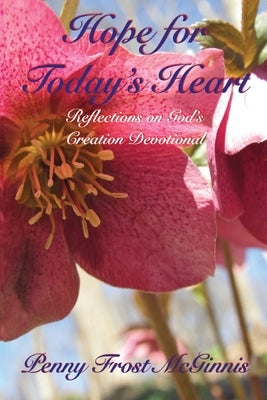 Hope for Today's Heart: Reflections on God's Creation Paperback MT Zion Ridge Press LLC
