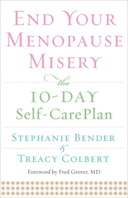 End Your Menopause Misery: The 10-Day Self-Care Plan (Symptoms, Perimenopause, Hormone Replacement Therapy) by Bender, Stephanie