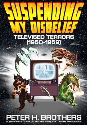Suspending My Disbelief: Televised Terrors (1950 - 1959) Paperback Independently Published
