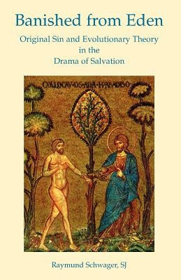 Banished from Eden: Original Sin and Evolutionary Theory in the Drama of Salvation by Schwager, Sj Raymund